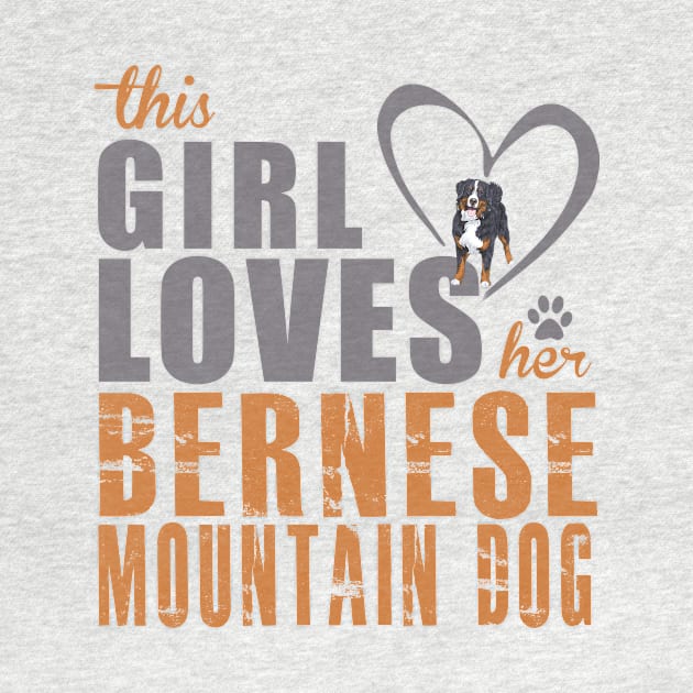 This Girl Love Her Bernese Mountain Dog! Especially for Berner Dog Lovers! by rs-designs
